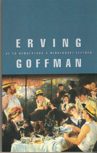 Erving Goffman: Az �n bemutat�sa a mindennapi �letben